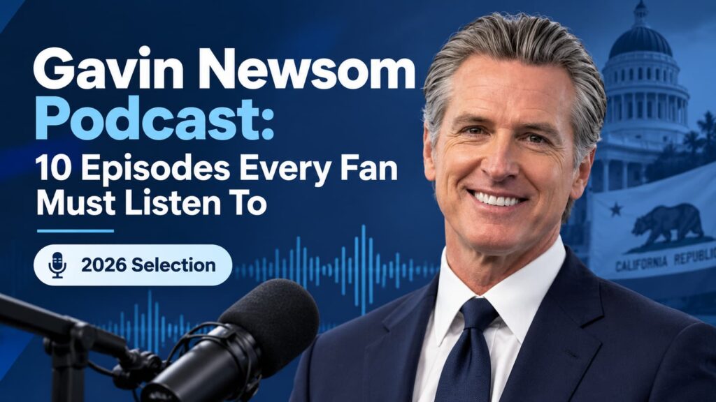 gavin newsom podcast